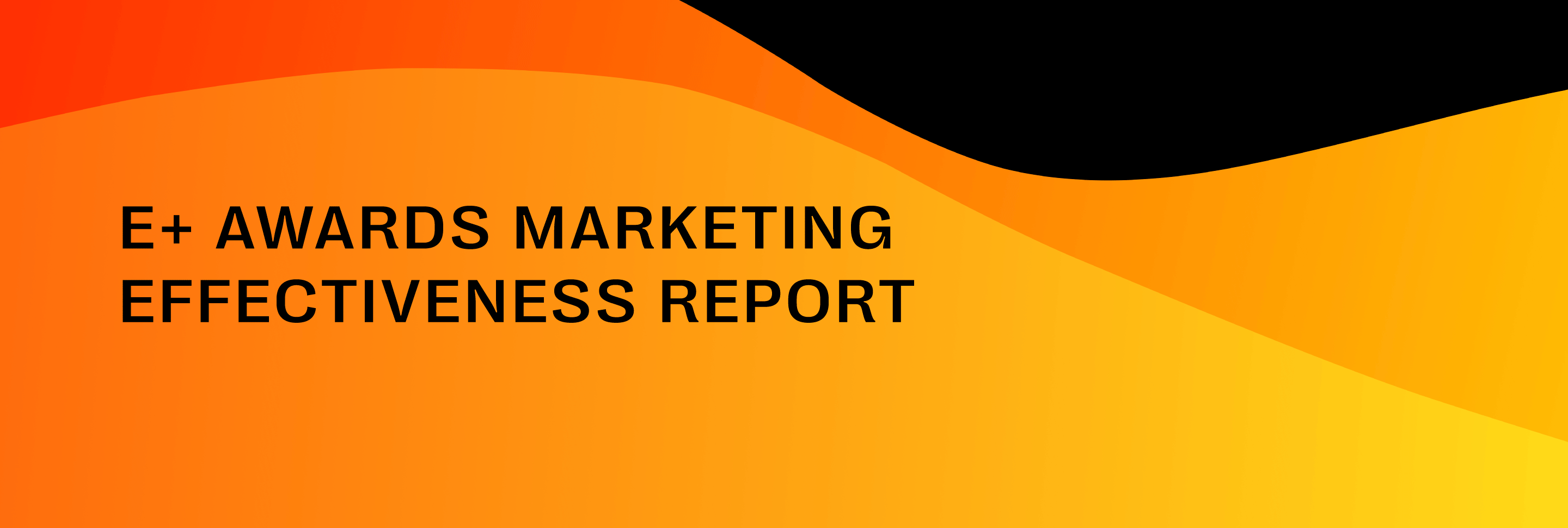 E+ Awards <br>Marketing Effectiveness Report